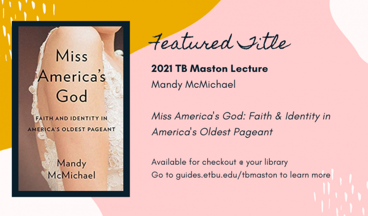 Go to guides.etbu.edu/tbmaston for more info Featured Title - Miss America's God
